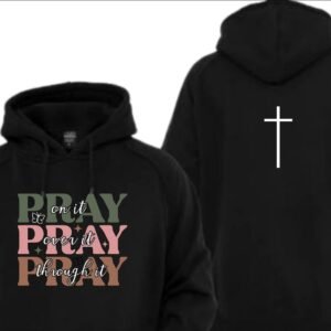 Pray On It, Over It, Through It Hoodie